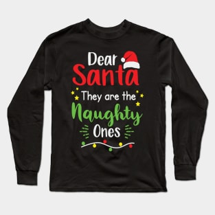 Dear Santa They Are The Naughty One Long Sleeve T-Shirt